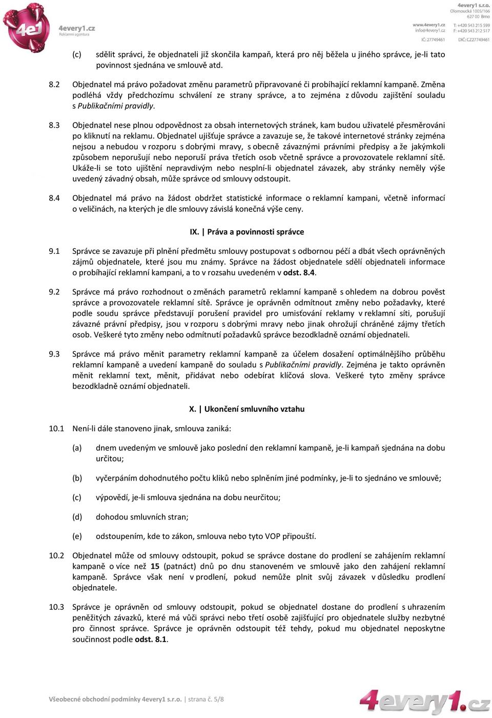 Změna podléhá vždy předchozímu schválení ze strany správce, a to zejména z důvodu zajištění souladu s Publikačními pravidly. 8.