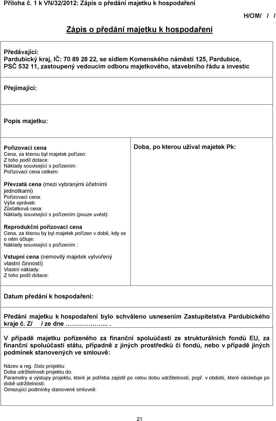 532 11, zastoupený vedoucím odboru majetkového, stavebního řádu a investic Přejímající: Popis majetku: Pořizovací cena Cena, za kterou byl majetek pořízen: Z toho podíl dotace: Náklady související s