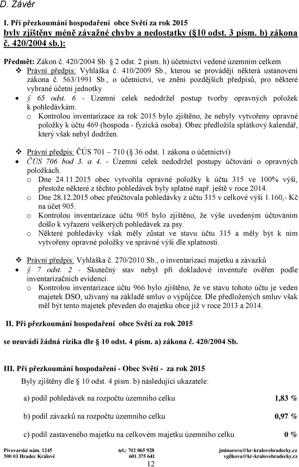 , o účetnictví, ve znění pozdějších předpisů, pro některé vybrané účetní jednotky 65 odst. 6 - Územní celek nedodržel postup tvorby opravných položek k pohledávkám.