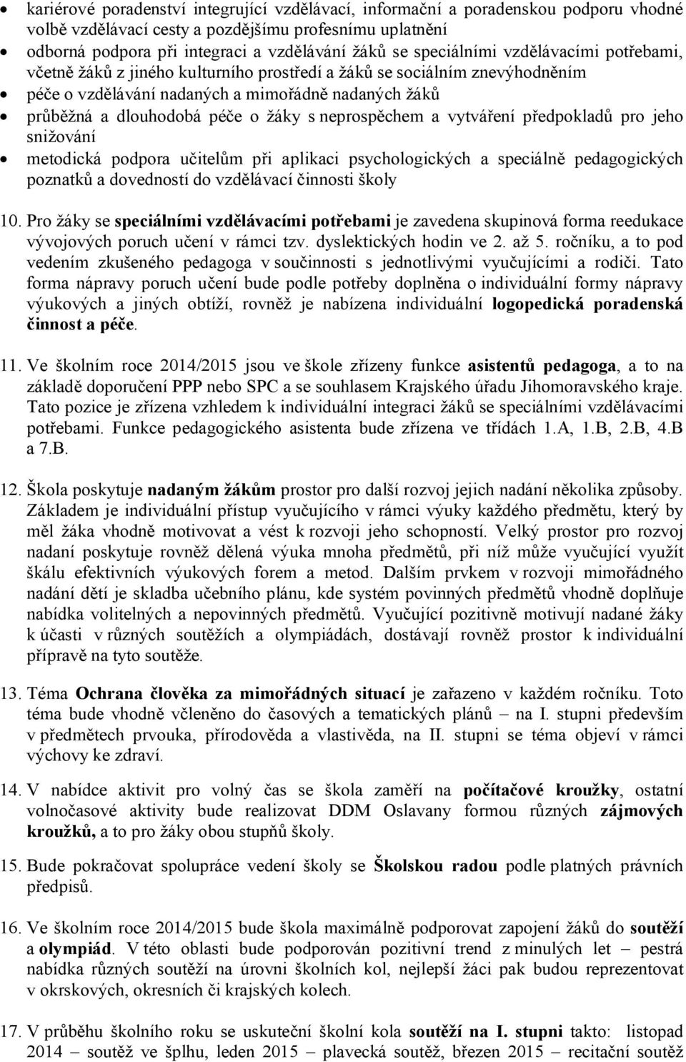 s neprospěchem a vytváření předpokladů pro jeho snižování metodická podpora učitelům při aplikaci psychologických a speciálně pedagogických poznatků a dovedností do vzdělávací činnosti školy 10.