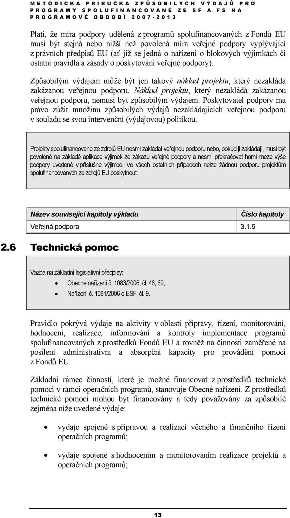 Náklad projektu, který nezakládá zakázanou veřejnou podporu, nemusí být způsobilým výdajem.