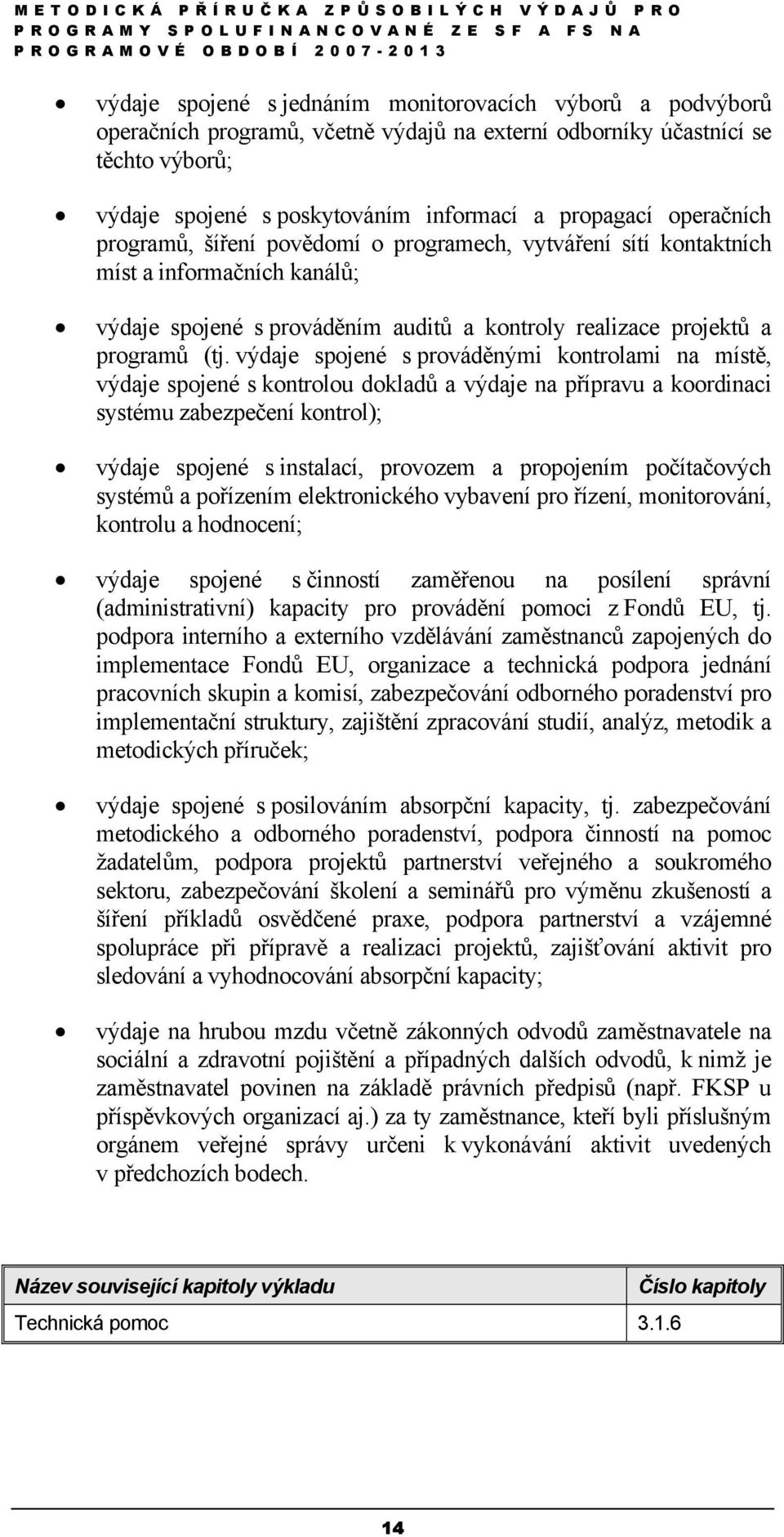 výdaje spojené s prováděnými kontrolami na místě, výdaje spojené s kontrolou dokladů a výdaje na přípravu a koordinaci systému zabezpečení kontrol); výdaje spojené s instalací, provozem a propojením