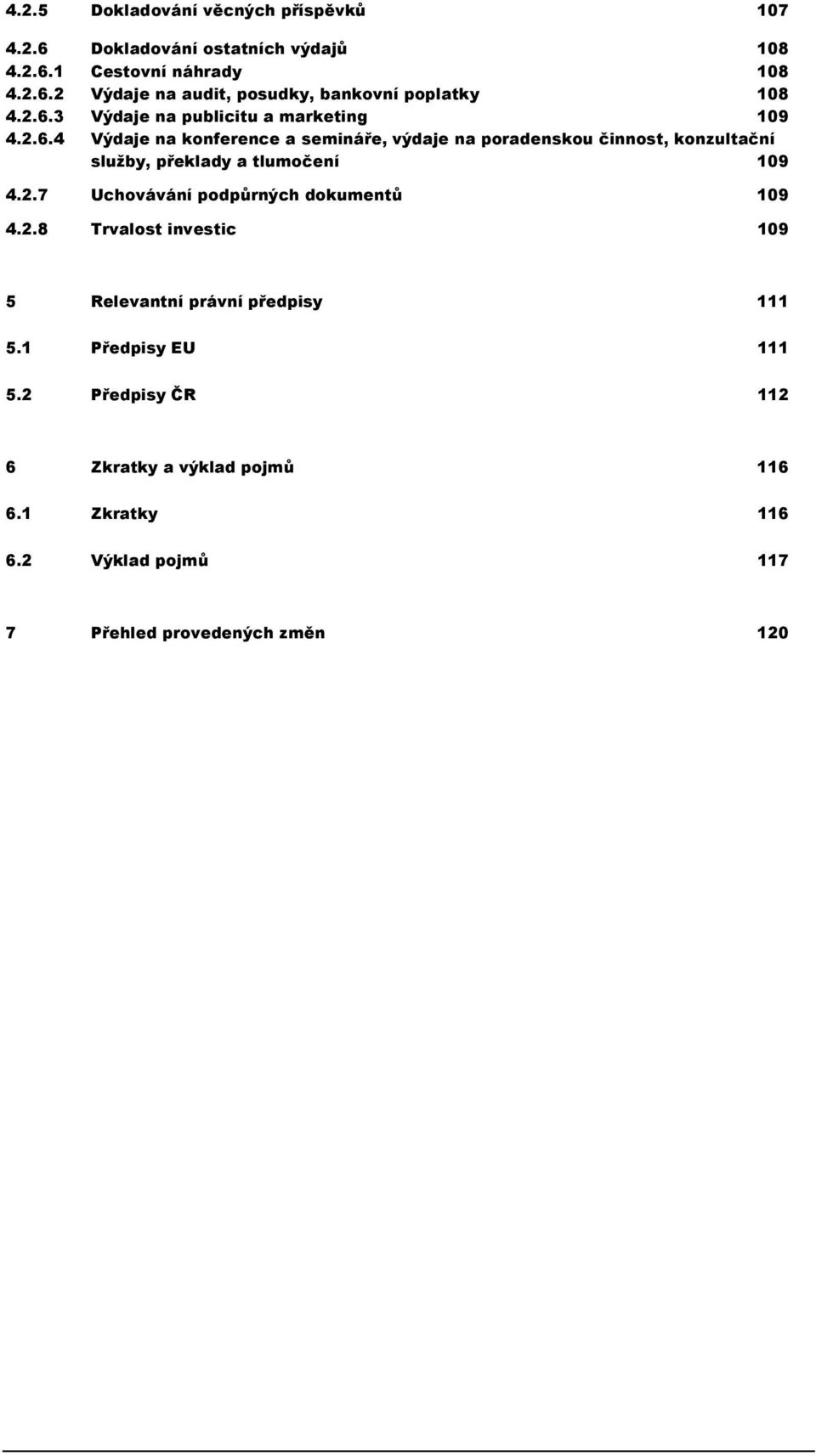 2.7 Uchovávání podpůrných dokumentů 109 4.2.8 Trvalost investic 109 5 Relevantní právní předpisy 111 5.1 Předpisy EU 111 5.