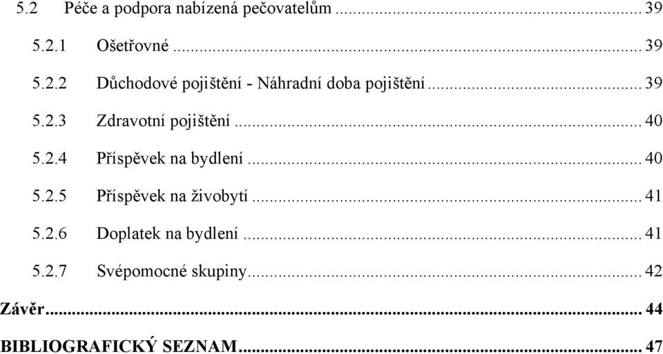 .. 41 5.2.6 Doplatek na bydlení... 41 5.2.7 Svépomocné skupiny... 42 Závěr.