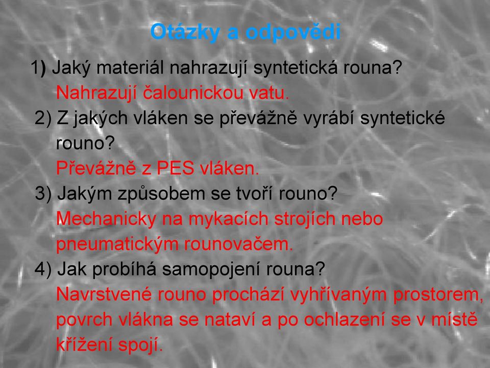 3) Jakým způsobem se tvoří rouno? Mechanicky na mykacích strojích nebo pneumatickým rounovačem.