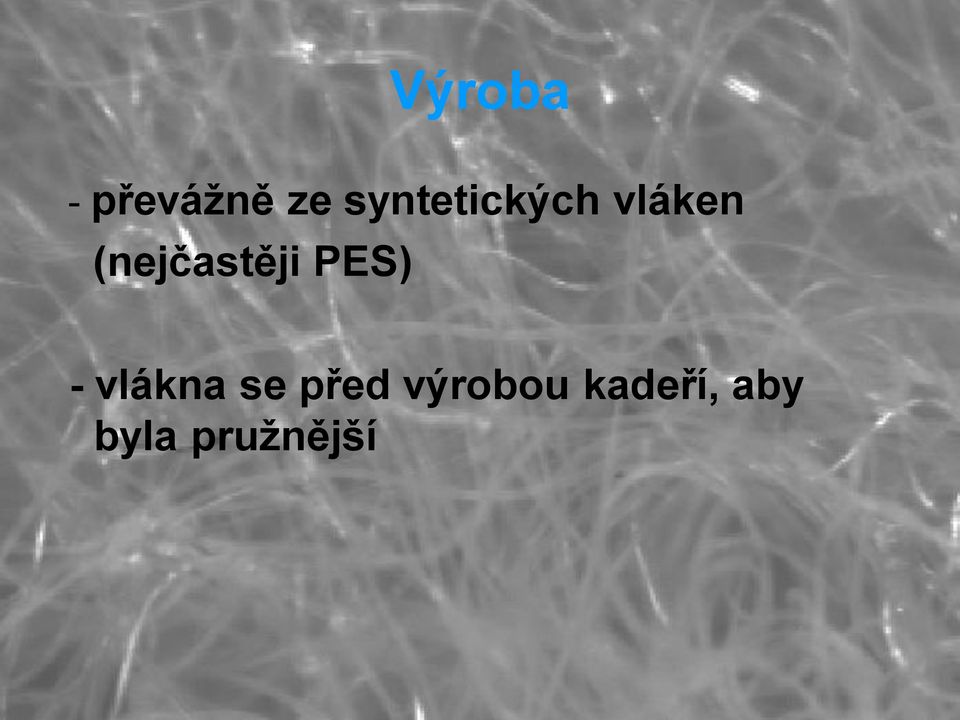 (nejčastěji PES) - vlákna