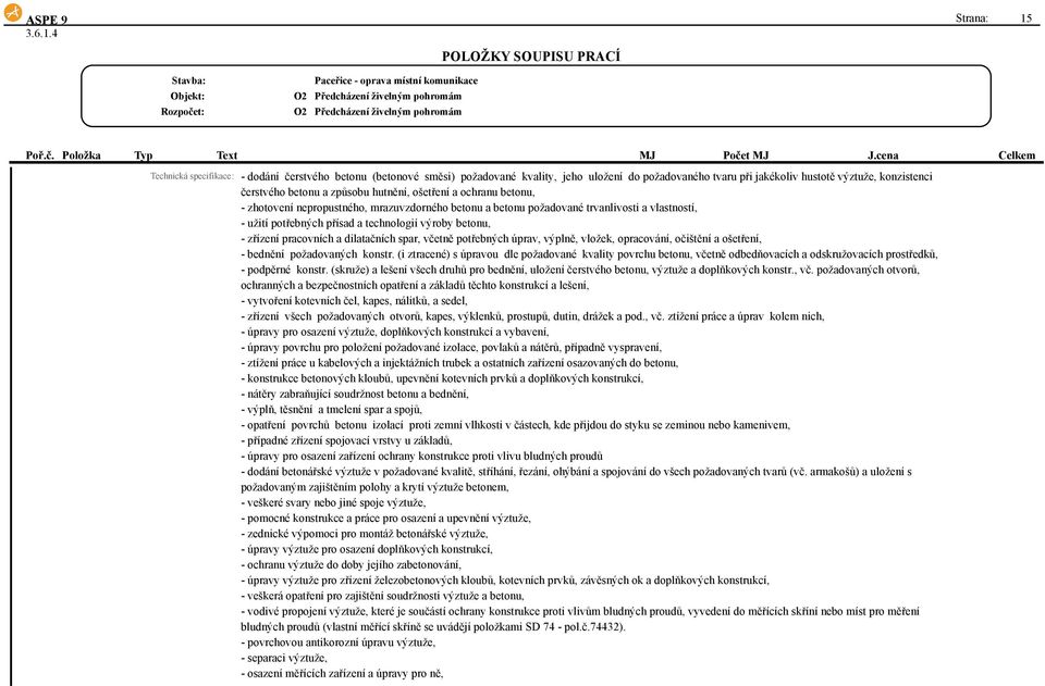 zřízení pracovních a dilatačních spar, včetně potřebných úprav, výplně, vložek, opracování, očištění a ošetření, - bednění požadovaných konstr.