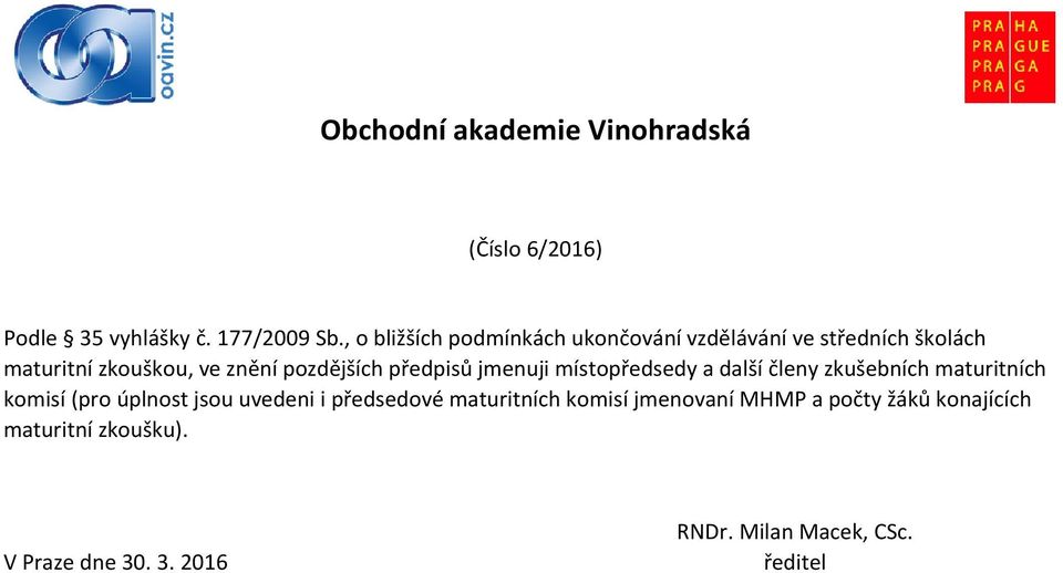 pozdějších předpisů jmenuji místopředsedy a další členy zkušebních maturitních komisí (pro úplnost