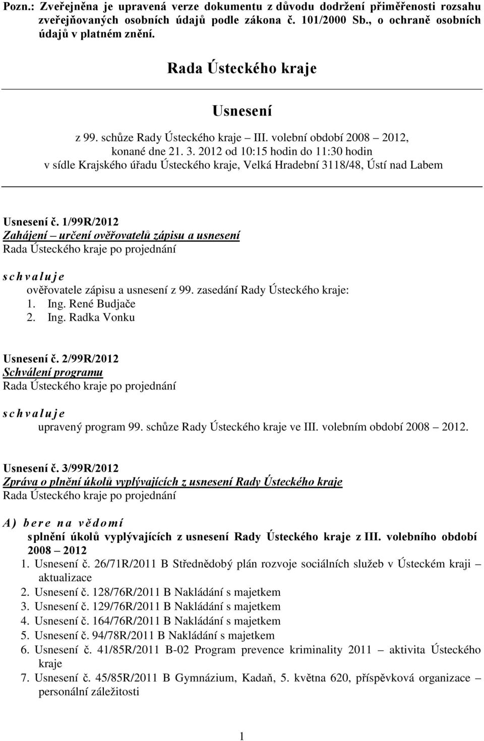 2012 od 10:15 hodin do 11:30 hodin v sídle Krajského úřadu Ústeckého kraje, Velká Hradební 3118/48, Ústí nad Labem Usnesení č.