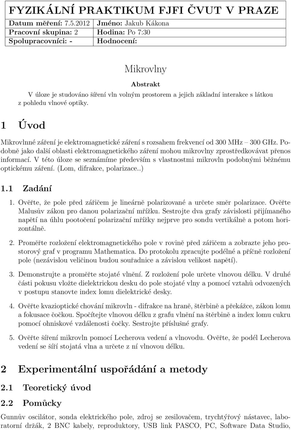 pohledu vlnové optiky. 1 Úvod Mikrovlnné záření je elektromagnetické záření s rozsahem frekvencí od 300 MHz 300 GHz.