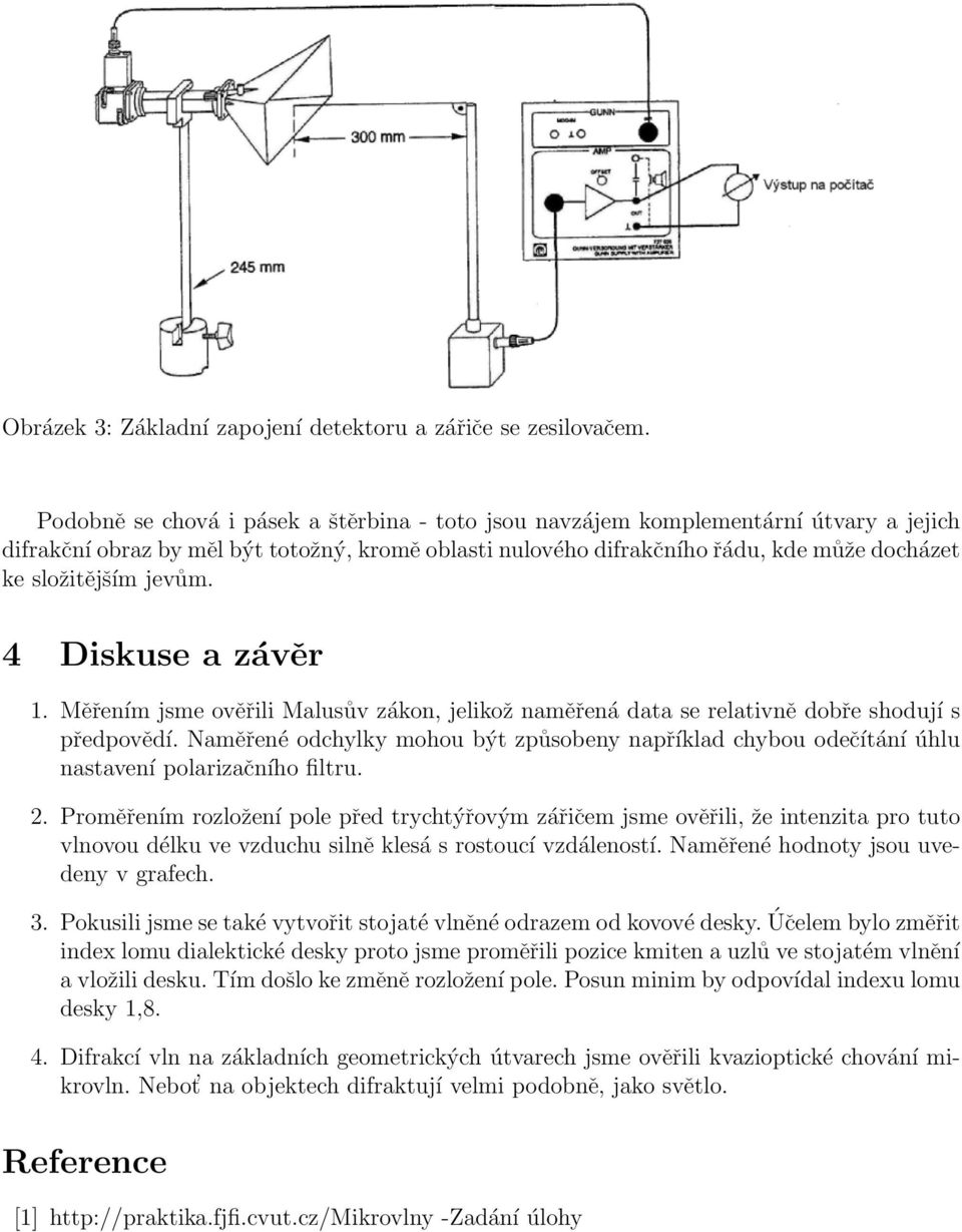 jevům. 4 Diskuse a závěr 1. Měřením jsme ověřili Malusův zákon, jelikož naměřená data se relativně dobře shodují s předpovědí.