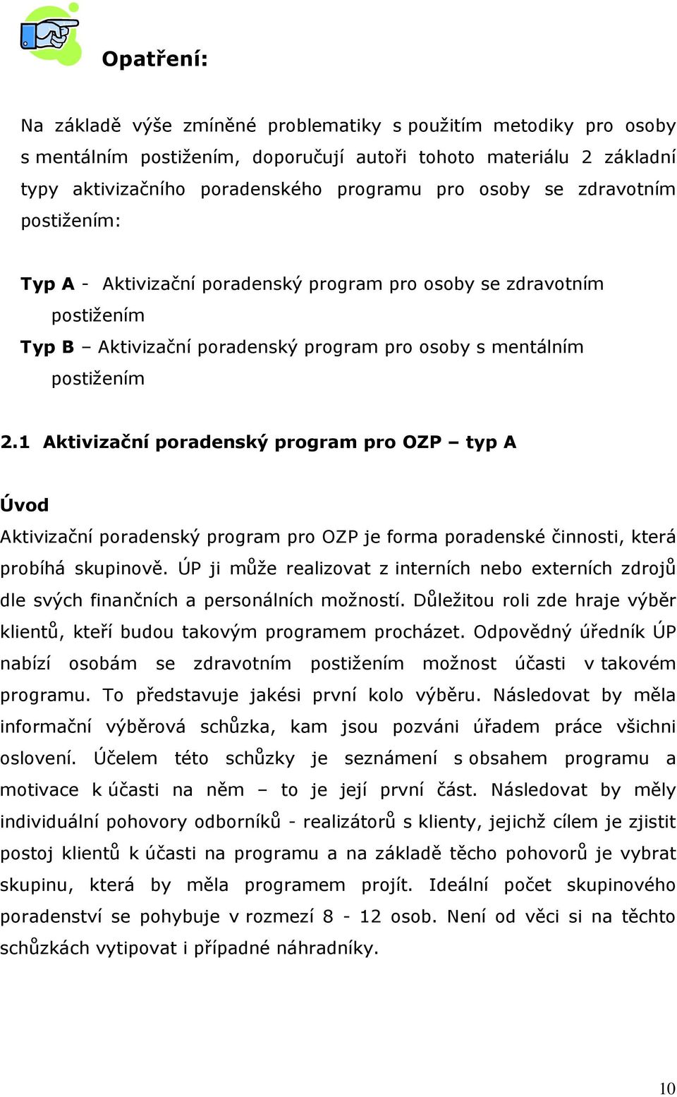 1 Aktivizační poradenský program pro OZP typ A Úvod Aktivizační poradenský program pro OZP je forma poradenské činnosti, která probíhá skupinově.