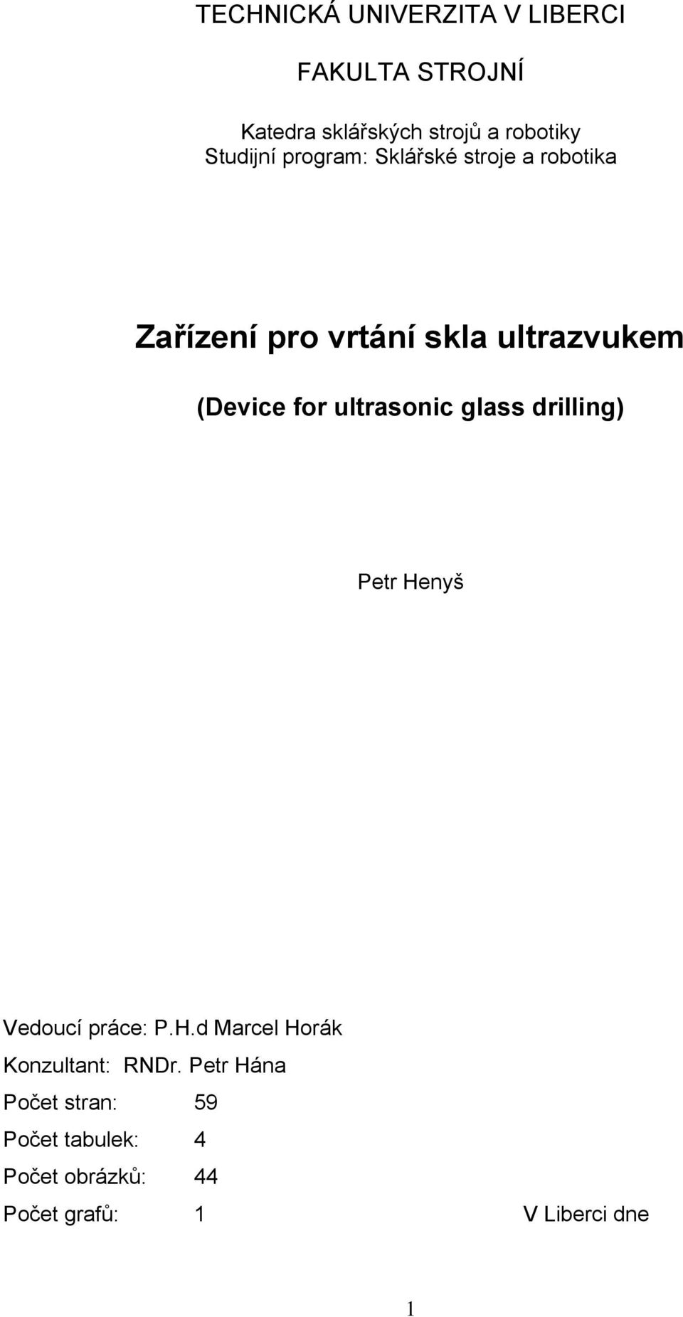 for ultrasonic glass drilling) Petr Henyš Vedoucí práce: P.H.d Marcel Horák Konzultant: RNDr.