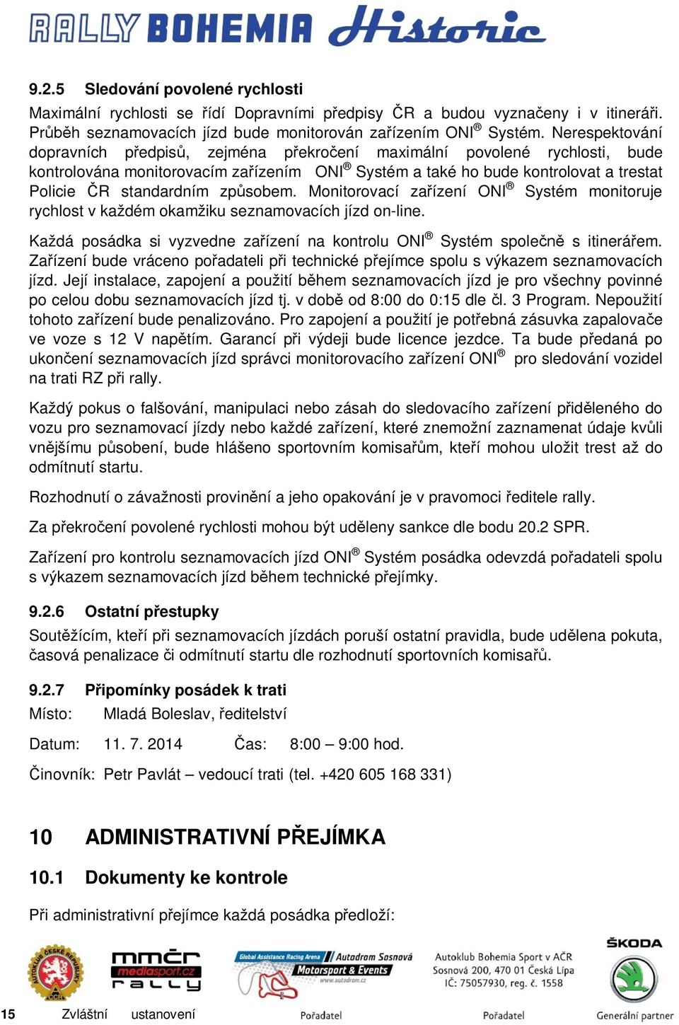 způsobem. Monitorovací zařízení ONI Systém monitoruje rychlost v každém okamžiku seznamovacích jízd on-line. Každá posádka si vyzvedne zařízení na kontrolu ONI Systém společně s itinerářem.