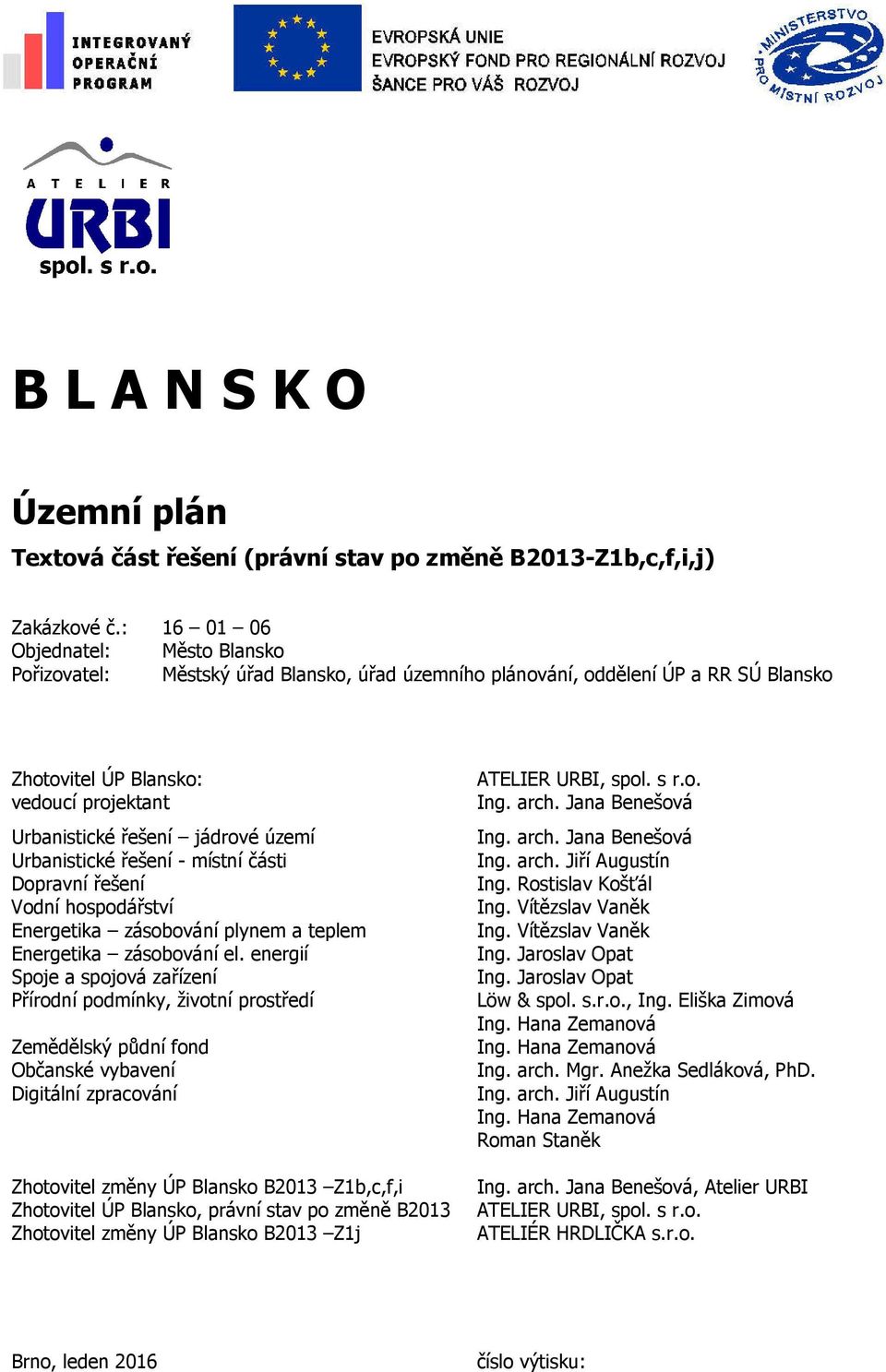 území Urbanistické řešení - místní části Dopravní řešení Vodní hospodářství Energetika zásobování plynem a teplem Energetika zásobování el.