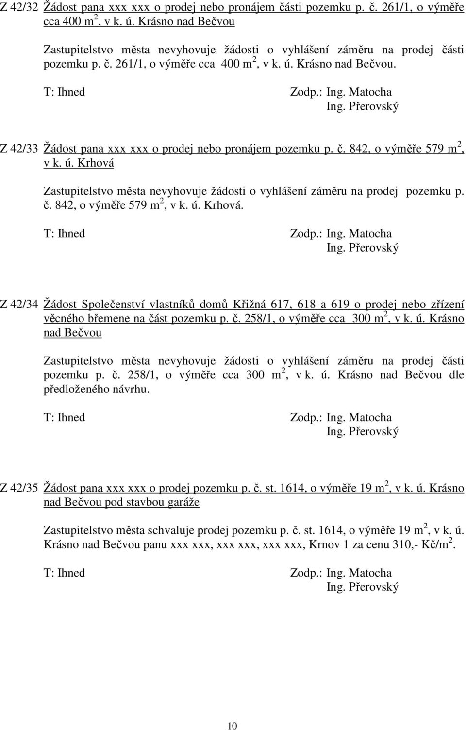 Z 42/33 Žádost pana xxx xxx o prodej nebo pronájem pozemku p. č. 842, o výměře 579 m 2, v k. ú. Krhová 