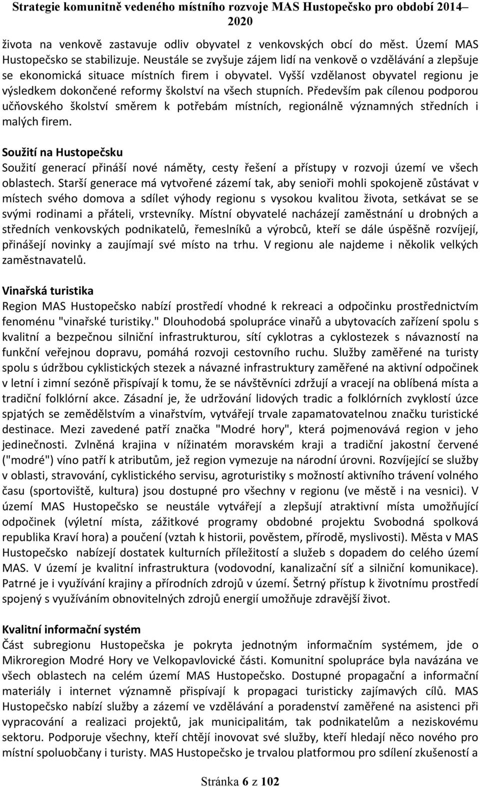 Vyšší vzdělanost obyvatel regionu je výsledkem dokončené reformy školství na všech stupních.