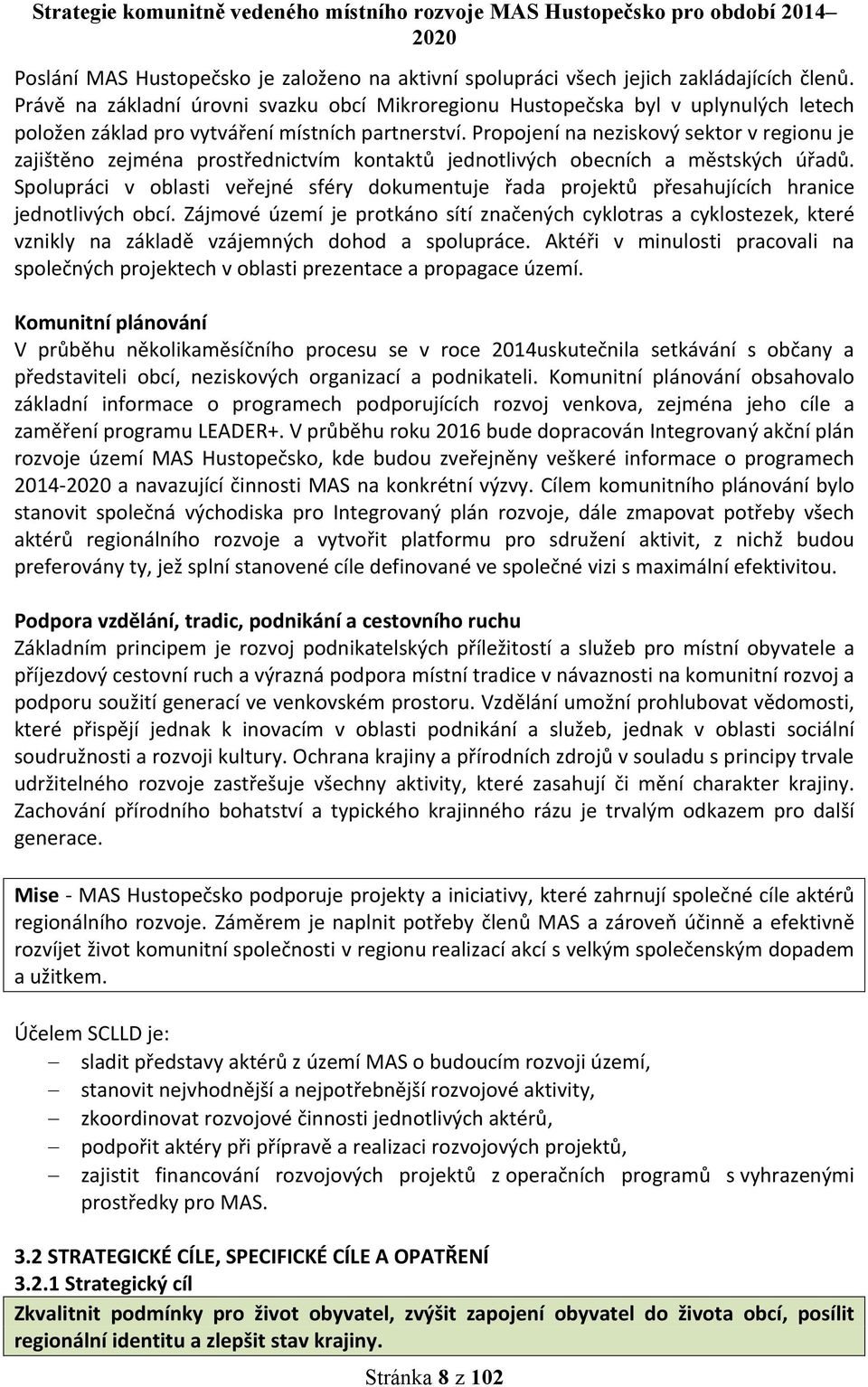 Propojení na neziskový sektor v regionu je zajištěno zejména prostřednictvím kontaktů jednotlivých obecních a městských úřadů.