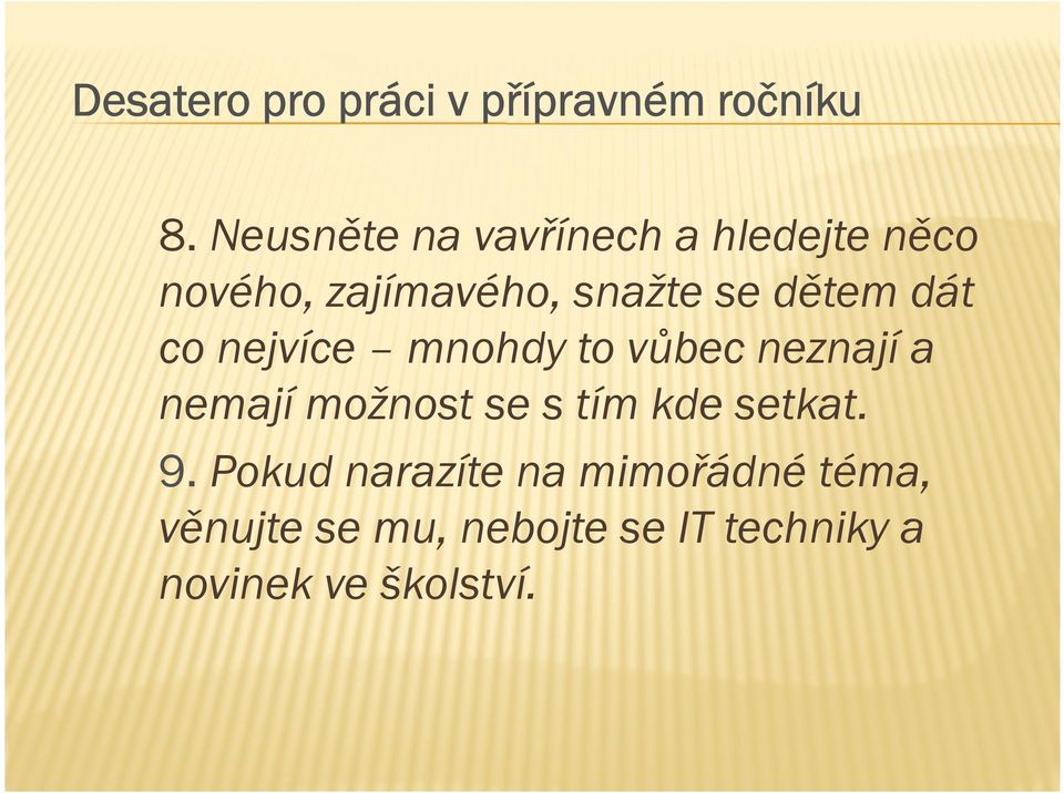 dětem dát co nejvíce mnohdy to vůbec neznají a nemají možnost se s tím