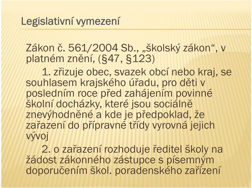 povinné školní docházky, které jsou sociálně znevýhodněné a kde je předpoklad, že zařazení do přípravné třídy