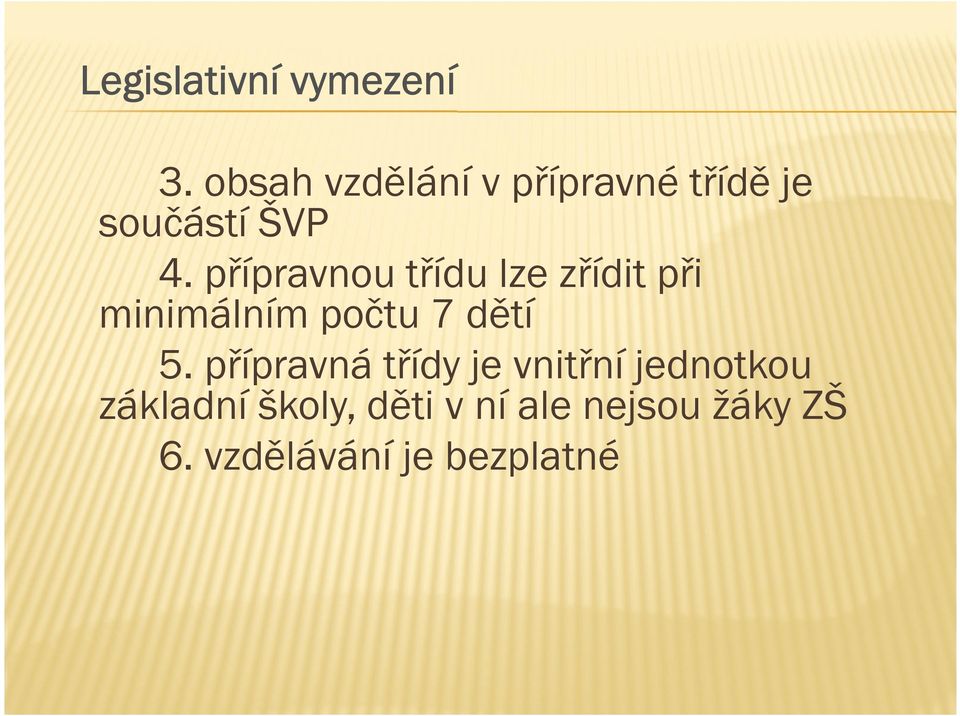 přípravnou třídu lze zřídit při minimálním počtu 7 dětí 5.