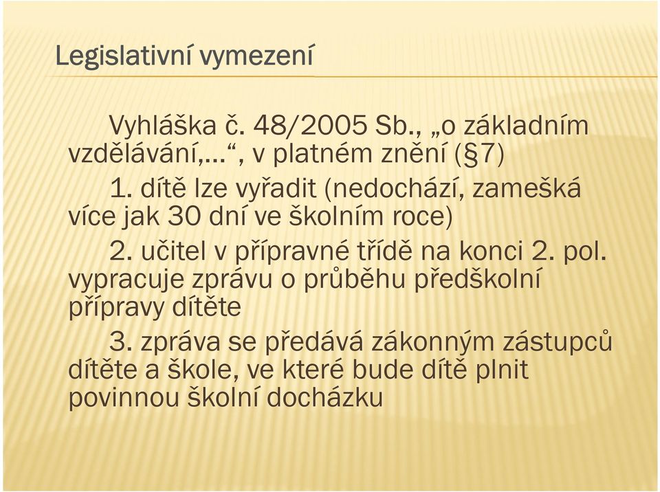 dítě lze vyřadit (nedochází, zamešká více jak 30 dní ve školním roce) 2.