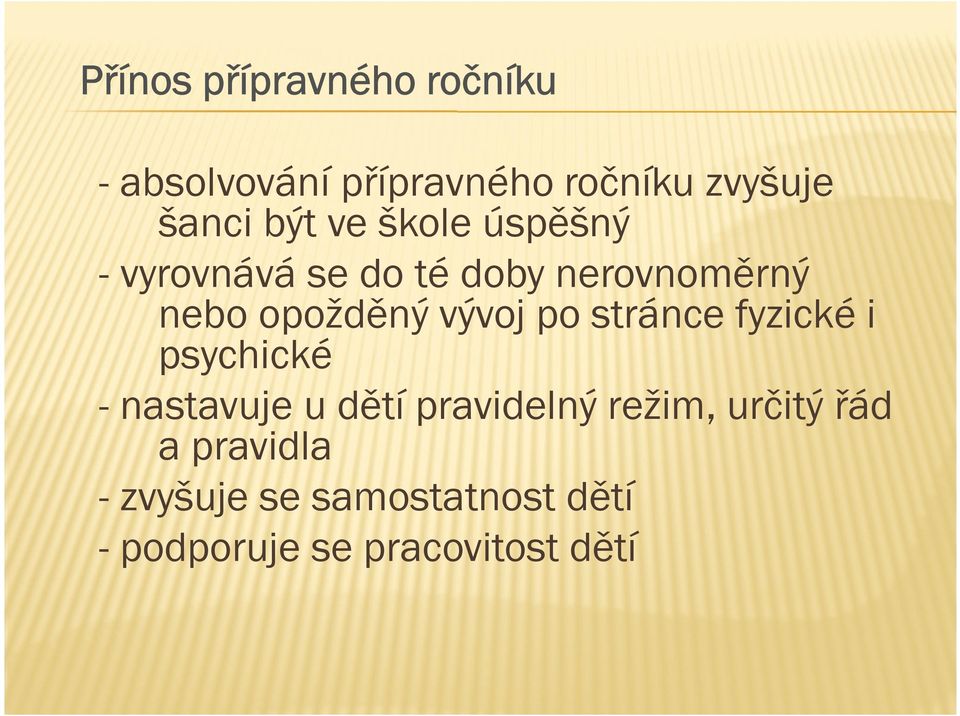 vývoj po stránce fyzické i psychické - nastavuje u dětí pravidelný režim,