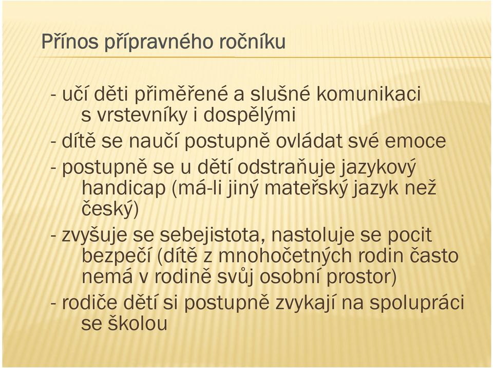 mateřský jazyk než český) - zvyšuje se sebejistota, nastoluje se pocit bezpečí (dítě z mnohočetných