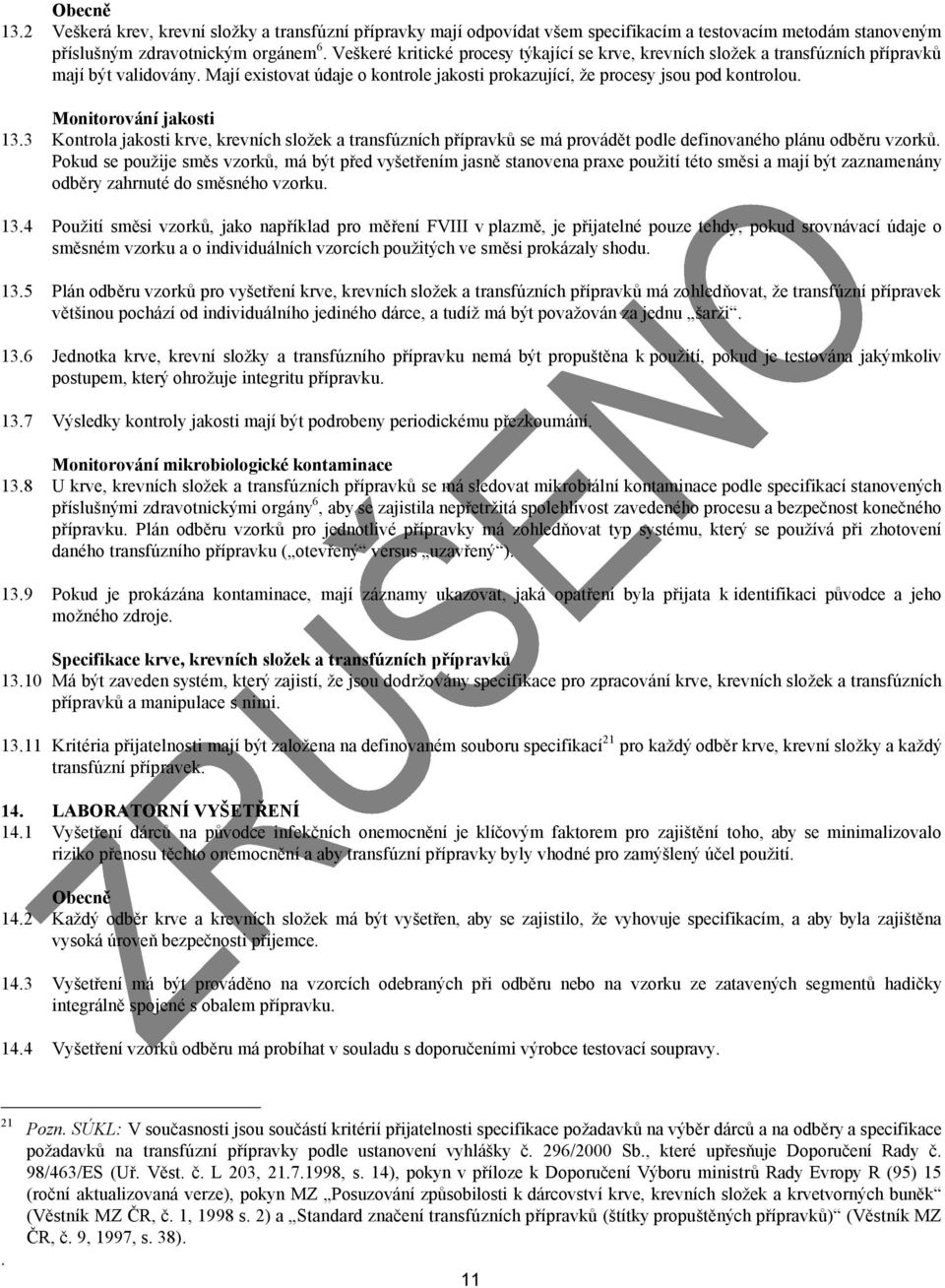 Monitorování jakosti Kontrola jakosti krve, krevních složek a transfúzních přípravků se má provádět podle definovaného plánu odběru vzorků.