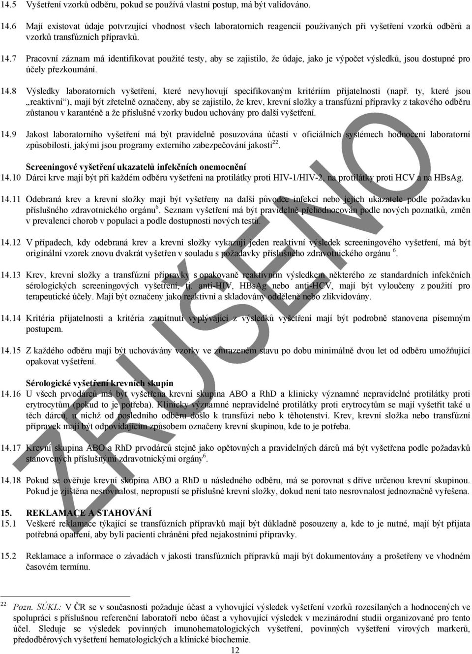 7 Pracovní záznam má identifikovat použité testy, aby se zajistilo, že údaje, jako je výpočet výsledků, jsou dostupné pro účely přezkoumání. 14.