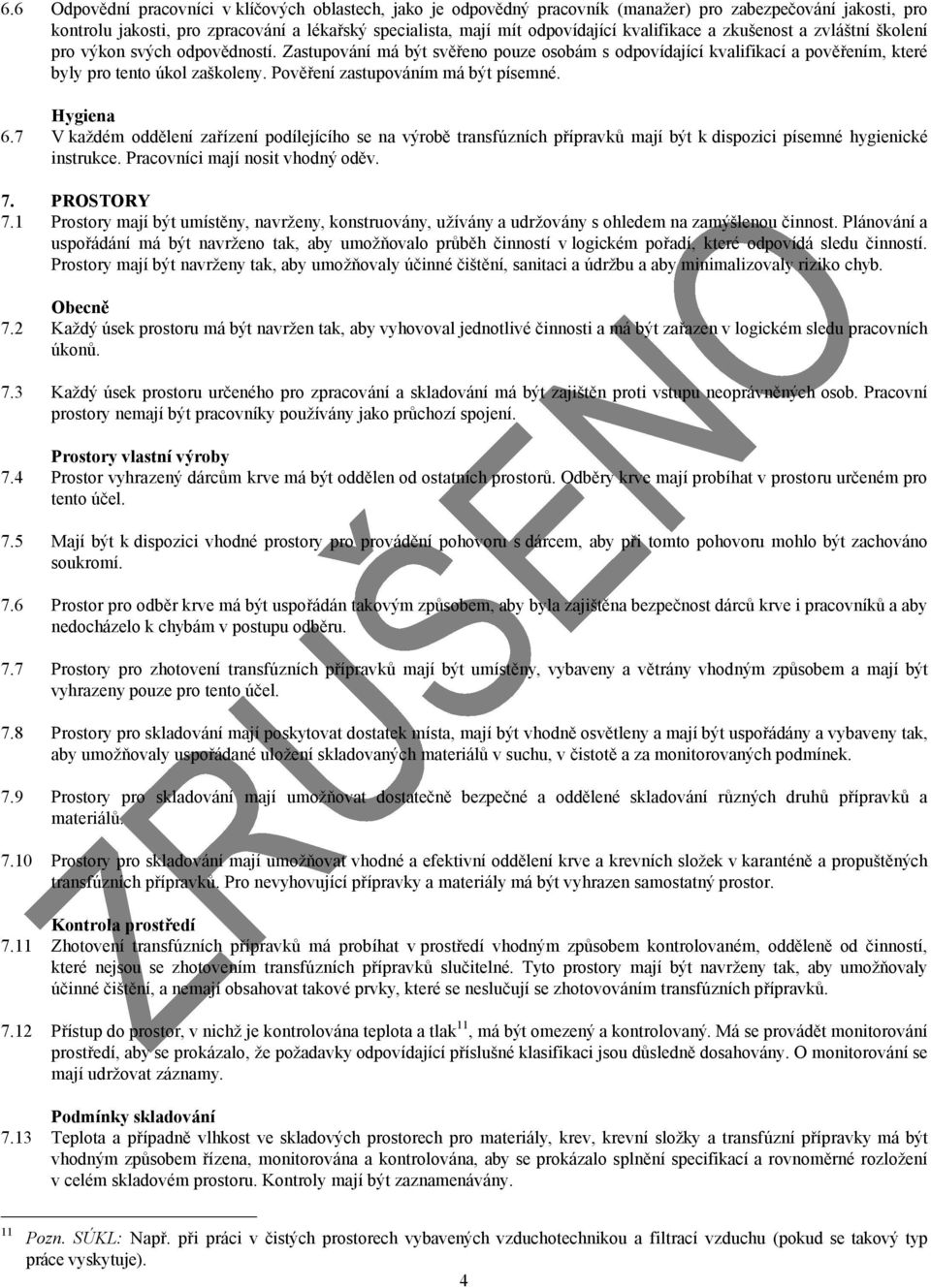 Pověření zastupováním má být písemné. Hygiena V každém oddělení zařízení podílejícího se na výrobě transfúzních přípravků mají být k dispozici písemné hygienické instrukce.