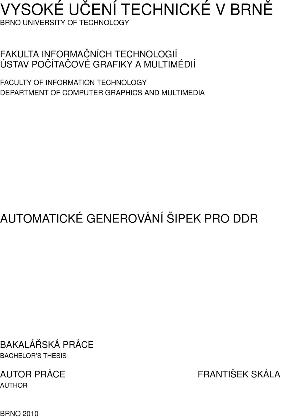TECHNOLOGY DEPARTMENT OF COMPUTER GRAPHICS AND MULTIMEDIA AUTOMATICKÉ GENEROVÁNÍ
