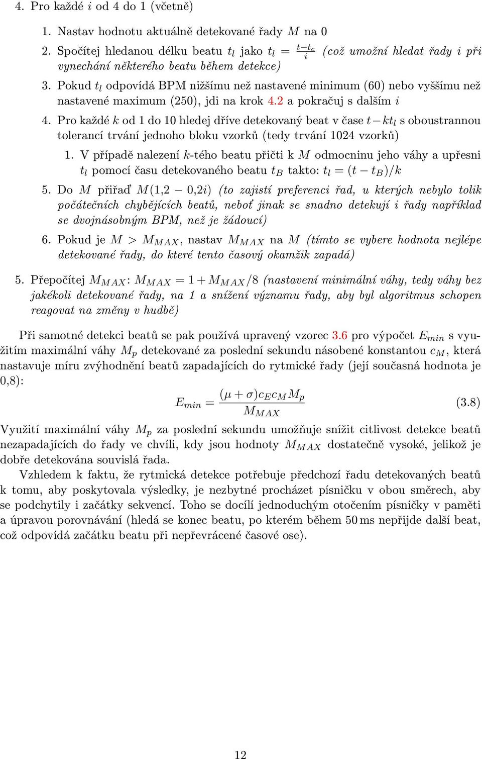 Pokud t l odpovídá BPM nižšímu než nastavené minimum (60) nebo vyššímu než nastavené maximum (250), jdi na krok 4.2 a pokračuj s dalším i 4.