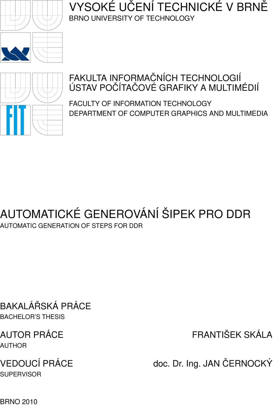 MULTIMEDIA AUTOMATICKÉ GENEROVÁNÍ ŠIPEK PRO DDR AUTOMATIC GENERATION OF STEPS FOR DDR BAKALÁŘSKÁ PRÁCE