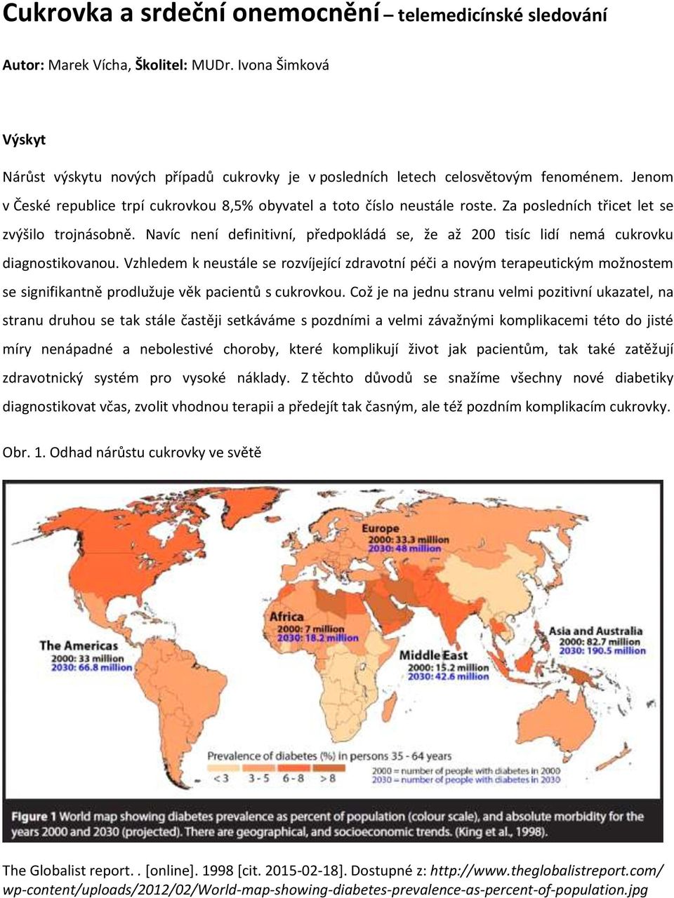 Navíc není definitivní, předpokládá se, že až 200 tisíc lidí nemá cukrovku diagnostikovanou.