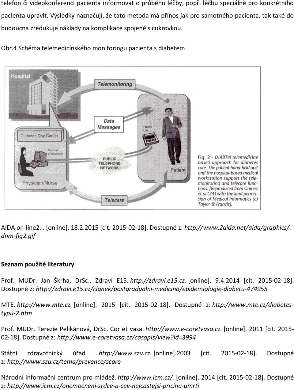 4 Schéma telemedicínského monitoringu pacienta s diabetem AIDA on-line2.. [online]. 18.2.2015 [cit. 2015-02-18]. Dostupné z: http://www.2aida.net/aida/graphics/ dnm-fig2.