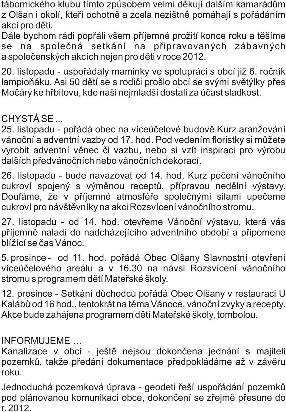 2. 20. listopadu - uspoøádaly maminky ve spolupráci s obcí již 6. roèník lampioòáku.
