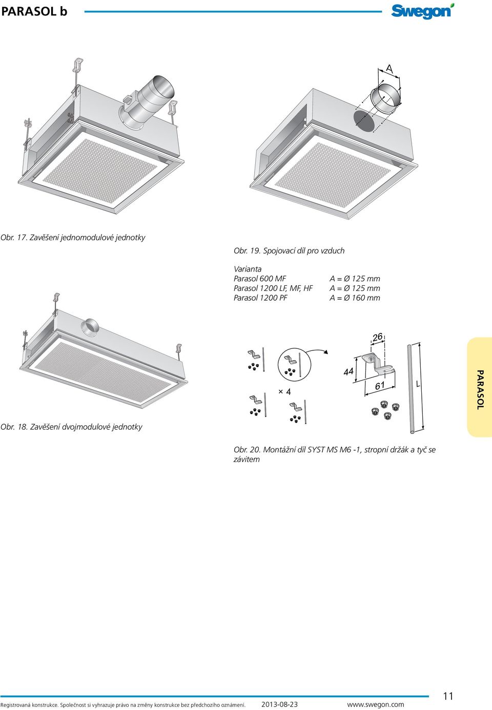 = Ø 125 mm A = Ø 160 mm Obr. 18. Zavěšení dvojmodulové jednotky Obr. 20.