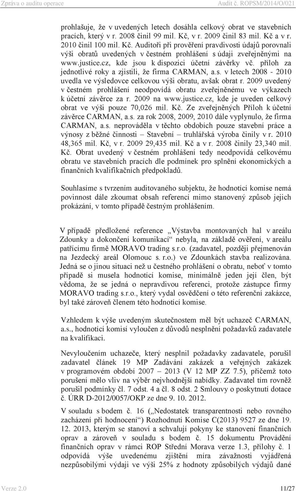 cz, kde jsou k dispozici účetní závěrky vč. příloh za jednotlivé roky a zjistili, že firma CARMAN, a.s. v letech 2008-2010 uvedla ve výsledovce celkovou výši obratu, avšak obrat r.