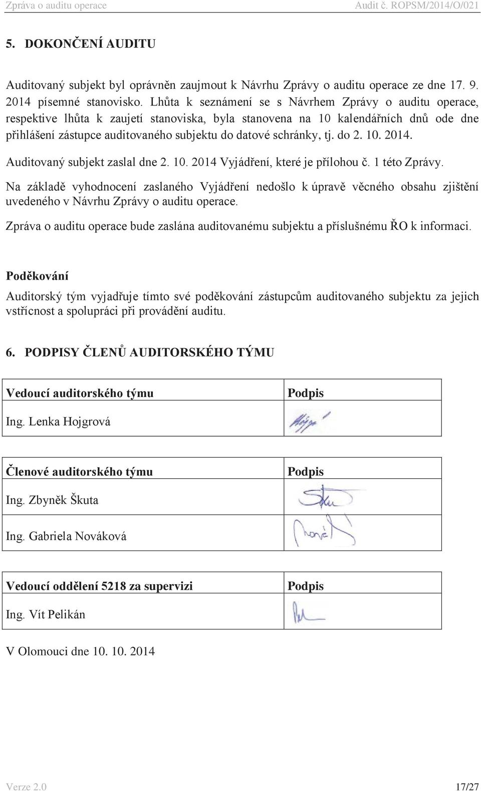 schránky, tj. do 2. 10. 2014. Auditovaný subjekt zaslal dne 2. 10. 2014 Vyjádření, které je přílohou č. 1 této Zprávy.