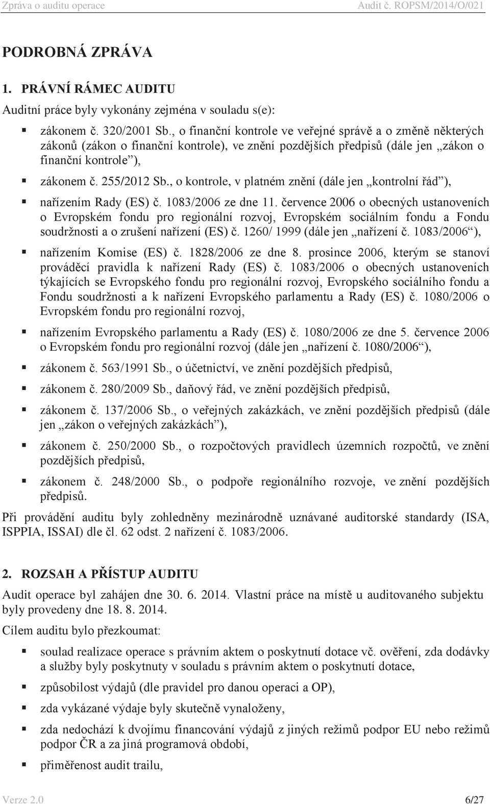 , o kontrole, v platném znění (dále jen kontrolní řád ), nařízením Rady (ES) č. 1083/2006 ze dne 11.