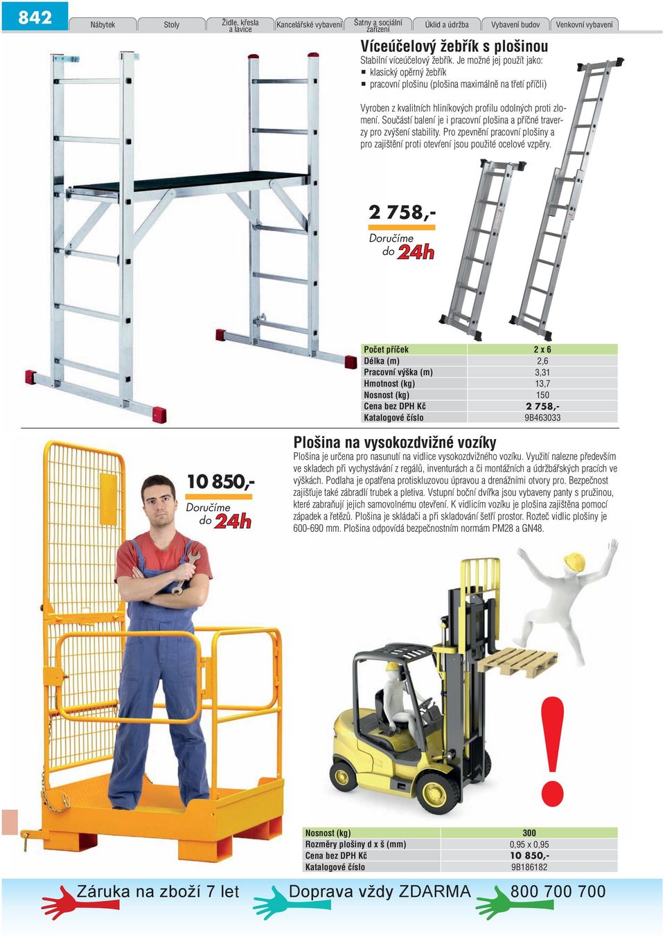 Součástí balení je i pracovní plošina a příčné traverzy pro zvýšení stability. Pro zpevnění pracovní plošiny a pro zajištění proti otevŕení jsou použité ocelové vzpěry.