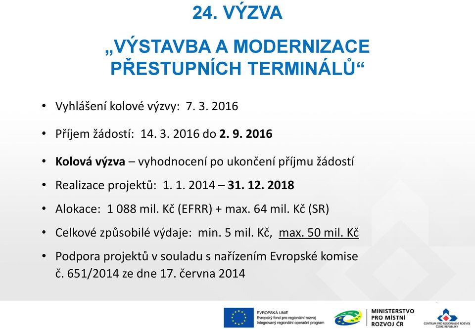 2016 Kolová výzva vyhodnocení po ukončení příjmu žádostí Realizace projektů: 1. 1. 2014 31. 12.