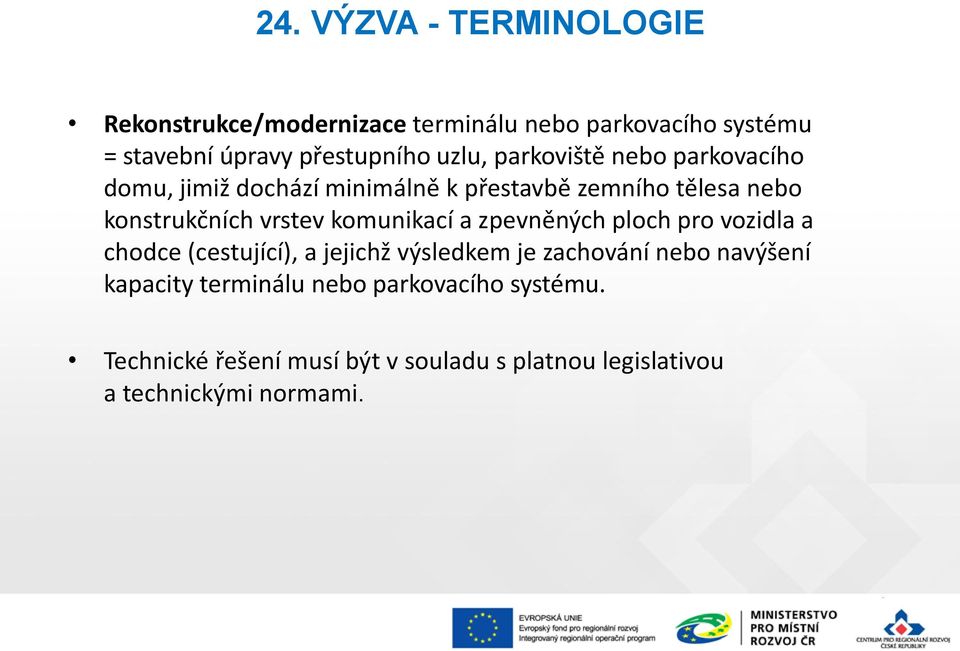 komunikací a zpevněných ploch pro vozidla a chodce (cestující), a jejichž výsledkem je zachování nebo navýšení