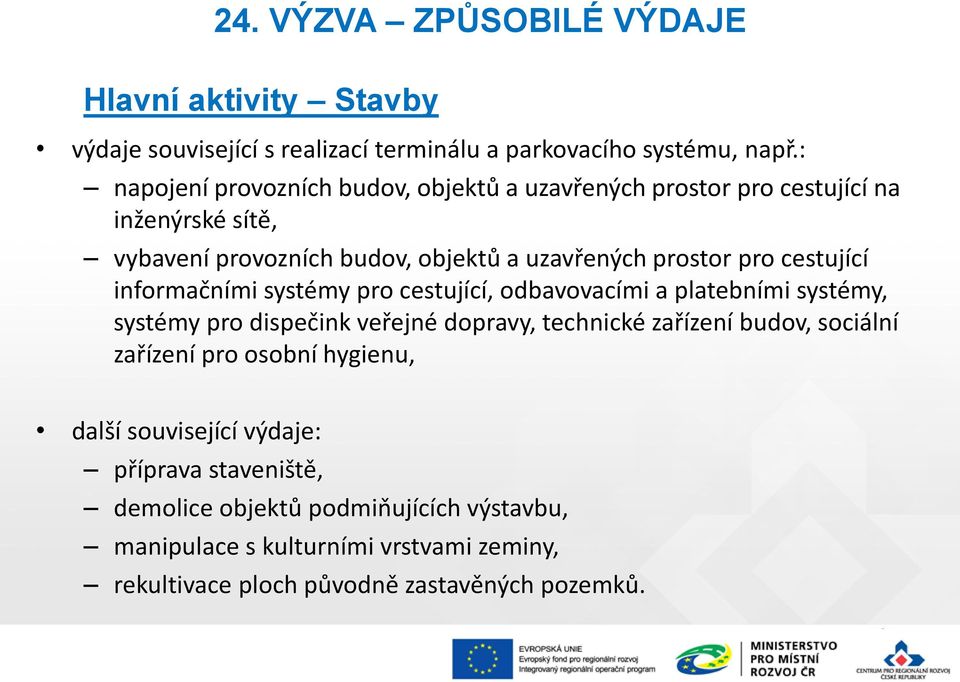 cestující informačními systémy pro cestující, odbavovacími a platebními systémy, systémy pro dispečink veřejné dopravy, technické zařízení budov, sociální