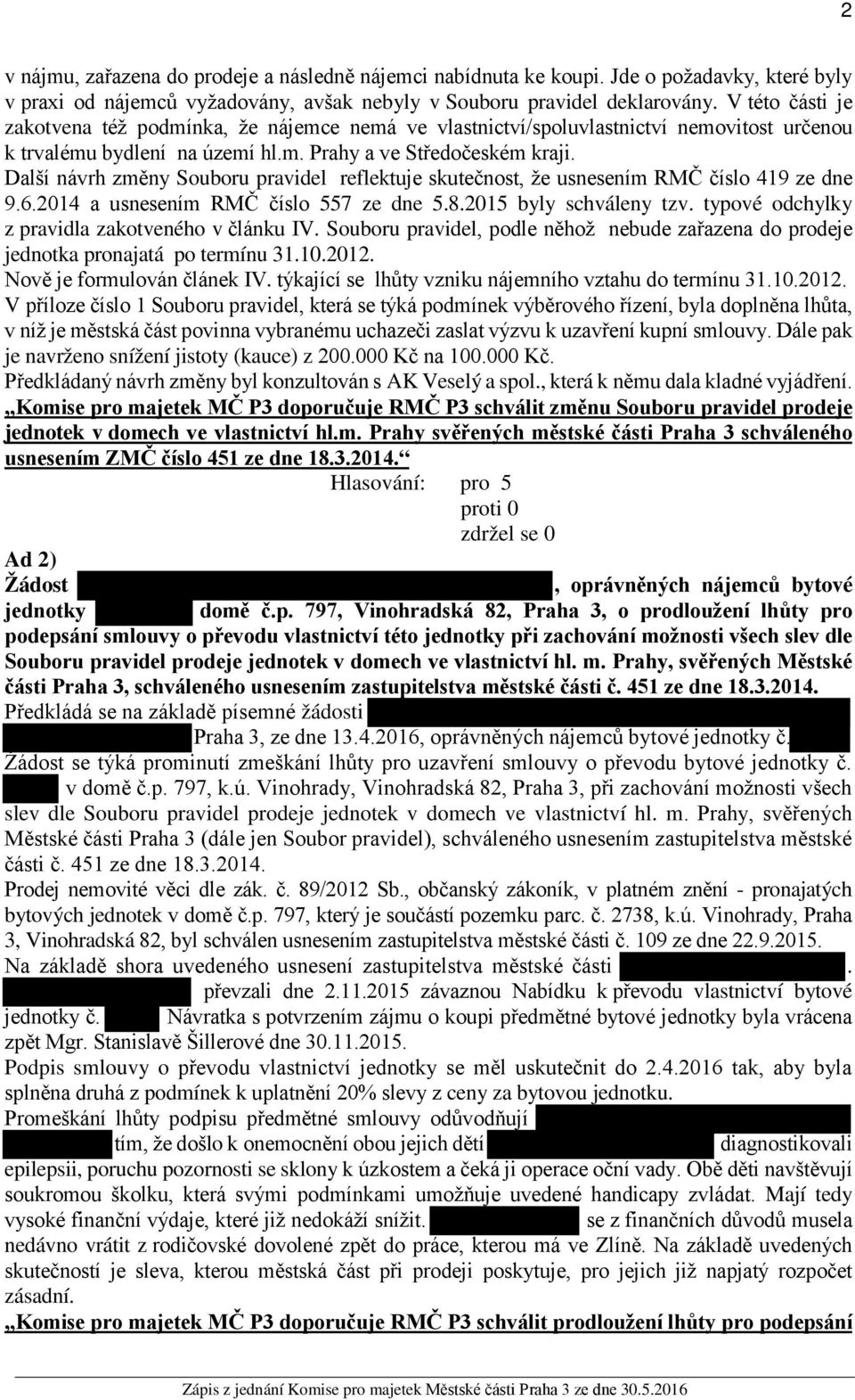 Další návrh změny Souboru pravidel reflektuje skutečnost, že usnesením RMČ číslo 419 ze dne 9.6.2014 a usnesením RMČ číslo 557 ze dne 5.8.2015 byly schváleny tzv.