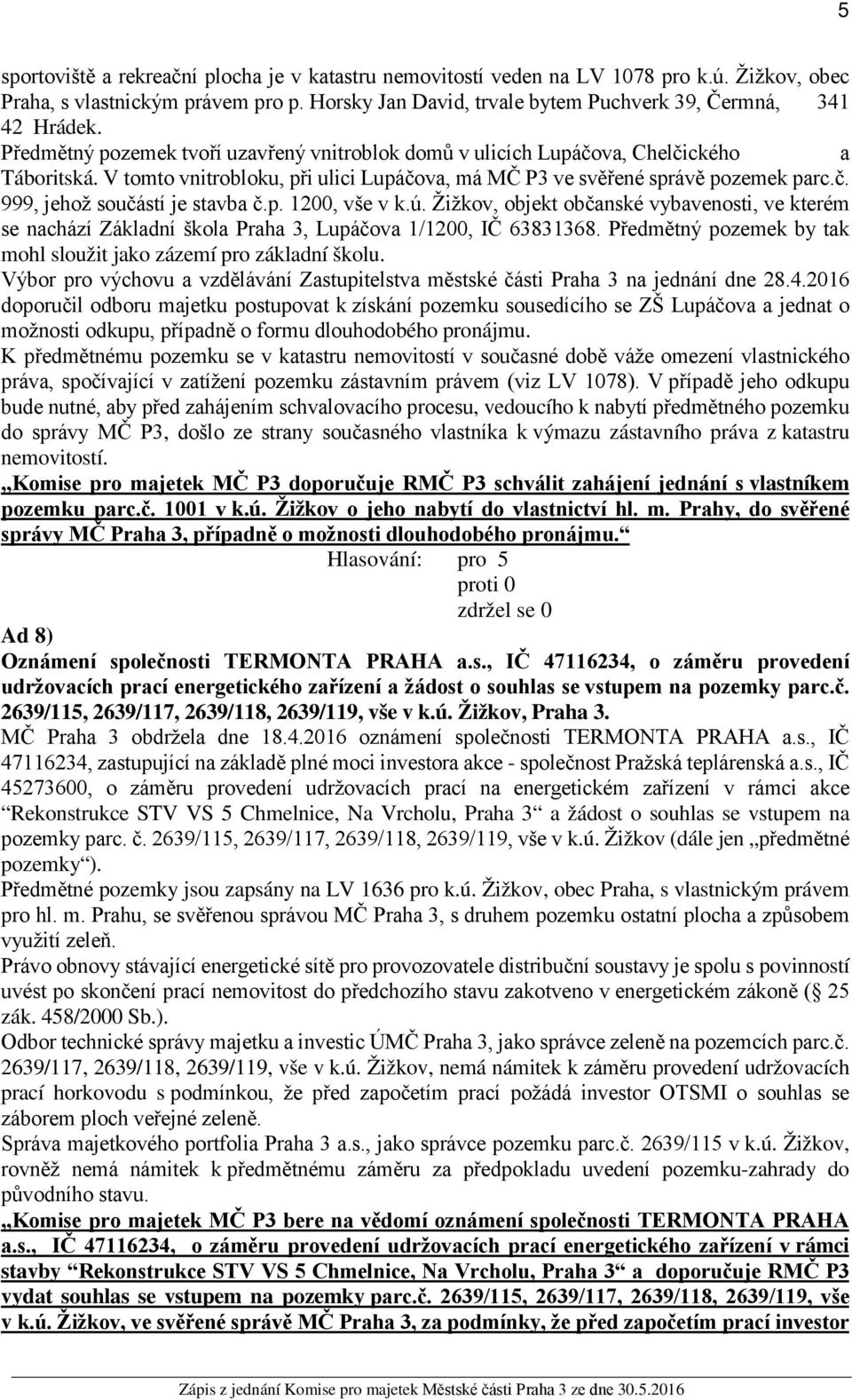 p. 1200, vše v k.ú. Žižkov, objekt občanské vybavenosti, ve kterém se nachází Základní škola Praha 3, Lupáčova 1/1200, IČ 63831368.