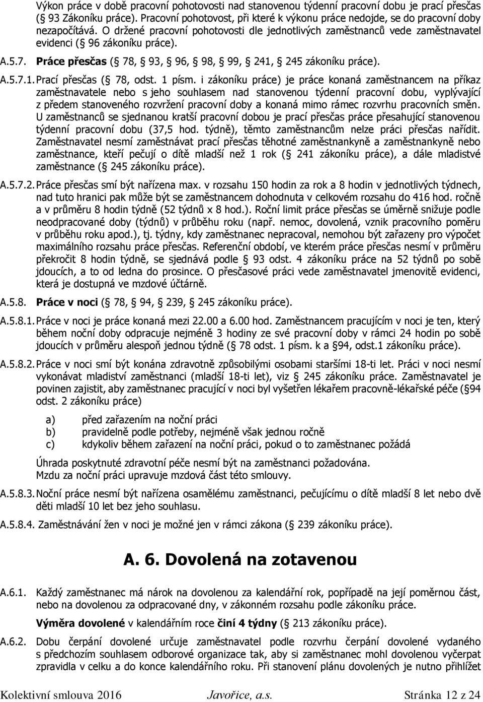 5.7. Práce přesčas ( 78, 93, 96, 98, 99, 241, 245 zákoníku práce). A.5.7.1. Prací přesčas ( 78, odst. 1 písm.