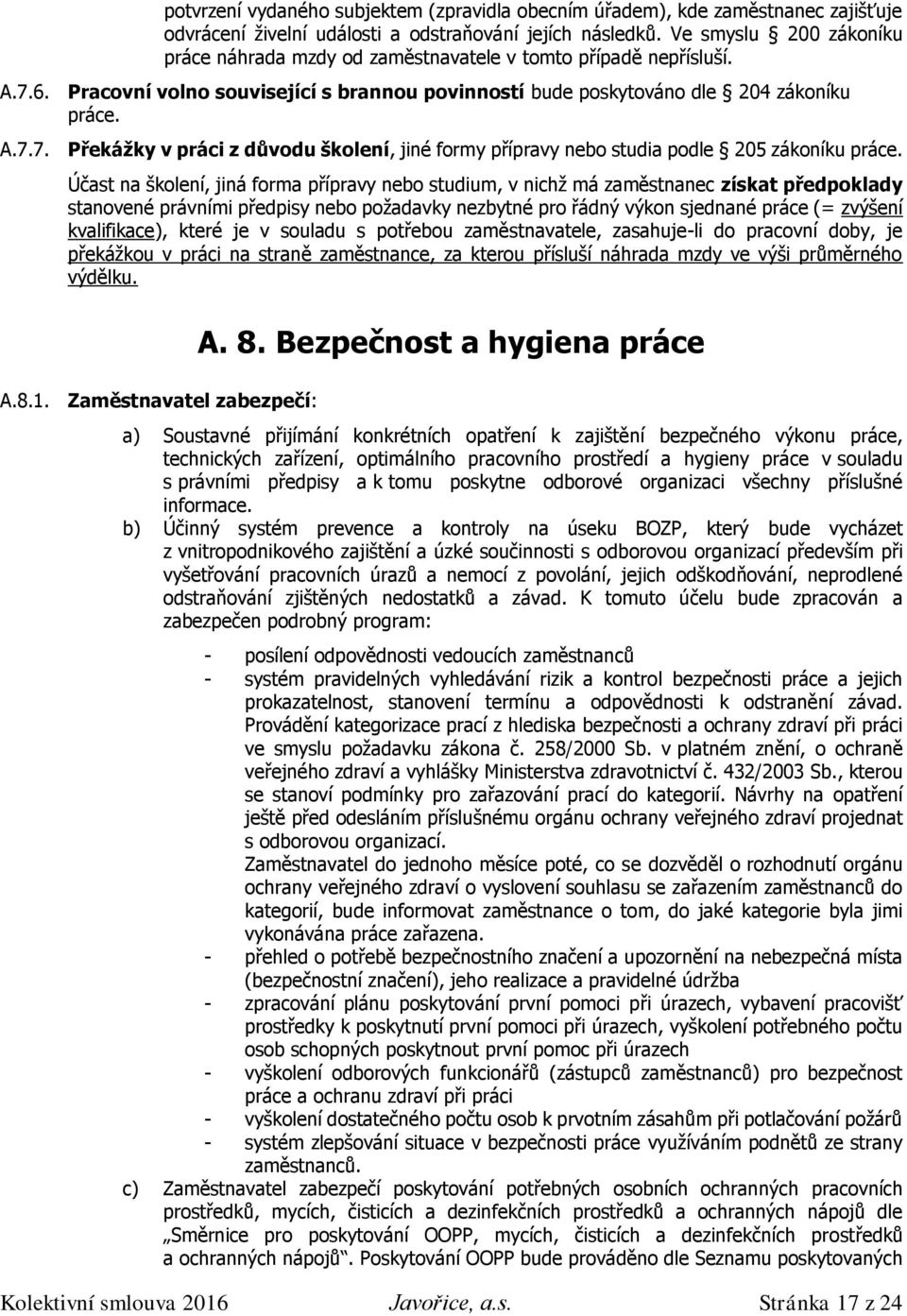 Účast na školení, jiná forma přípravy nebo studium, v nichž má zaměstnanec získat předpoklady stanovené právními předpisy nebo požadavky nezbytné pro řádný výkon sjednané práce (= zvýšení