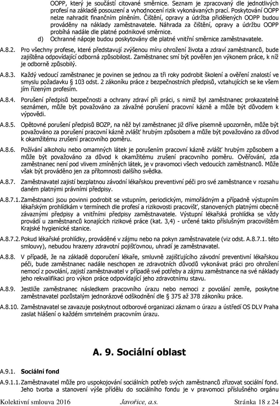 d) Ochranné nápoje budou poskytovány dle platné vnitřní směrnice zaměstnavatele. A.8.2.